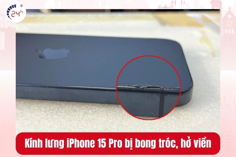 Kính lưng iPhone 15 Pro bị bong tróc, hở viền