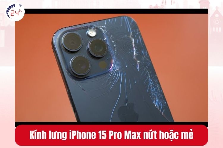 Kính lưng iPhone 15 Pro Max nứt hoặc mẻ