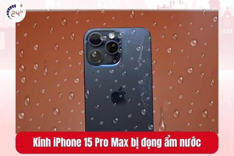 Kính lưng iPhone 15 Pro Max bị đọng ẩm nước