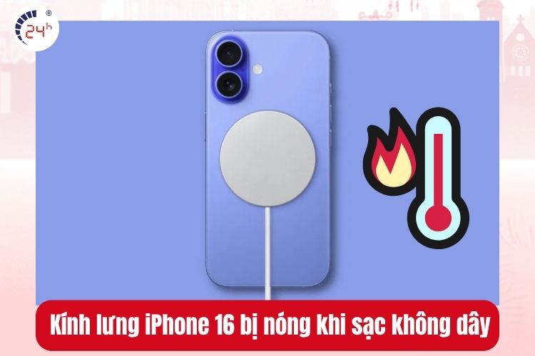  Kính lưng iPhone 16 bị nóng khi sạc không dây