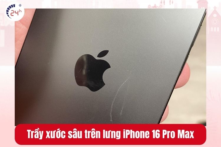 Trầy xước sâu trên lưng iPhone 16 Pro Max: