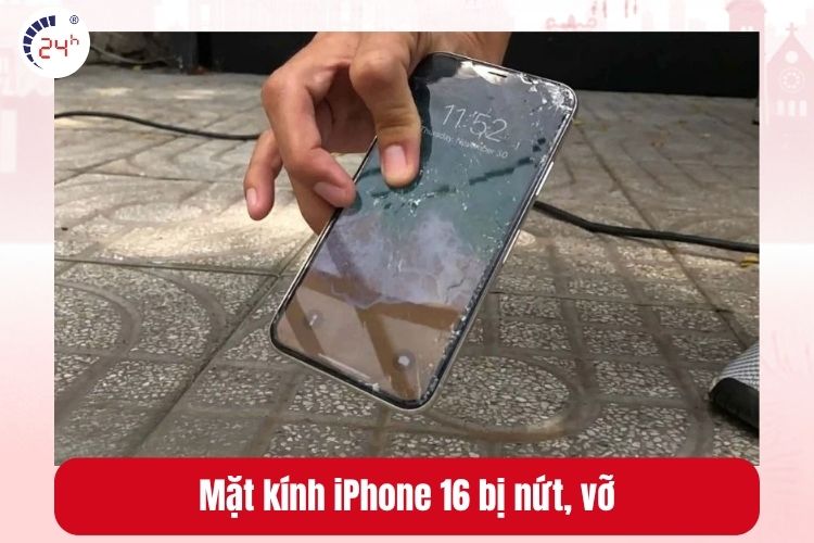 Mặt kính iPhone 16 bị nứt, vỡ