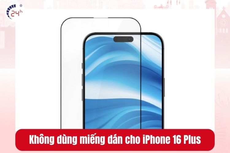 Không dùng miếng dán cho iPhone 16 Plus là nguyên nhân gây vỡ mặt kính