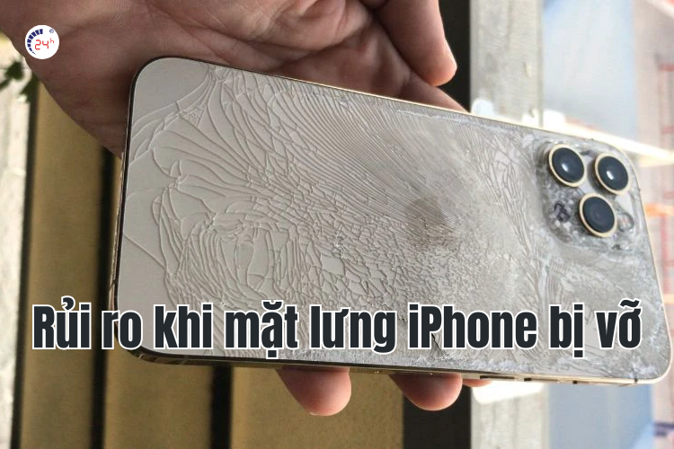 rủi ro khi mặt lưng iphone bị vỡ