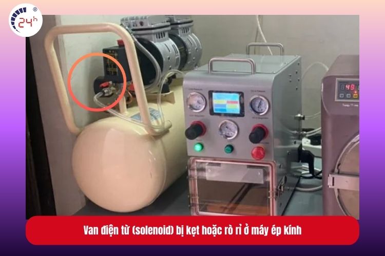 Van điện từ (solenoid) bị kẹt hoặc rò rỉ ở máy ép kính