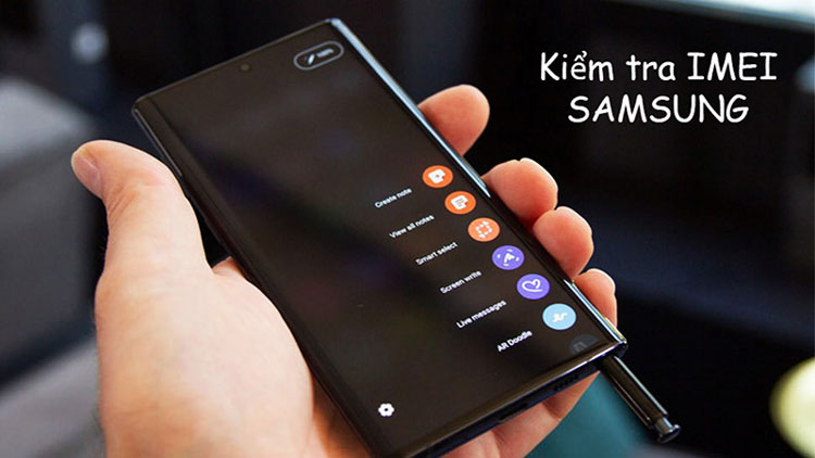 Cách kiểm tra xuất xứ điện thoại Samsung siêu nhanh, chính xác