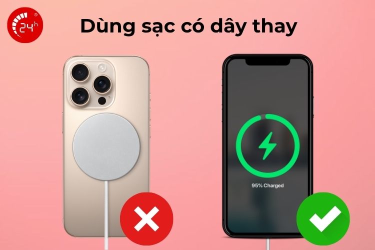 Dùng sạc có dây thay vì sạc không dây
