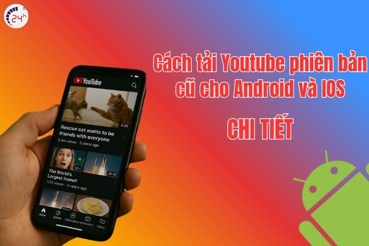 Các cách tải youtube phiên bản cũ cho Android và IOS mới nhất