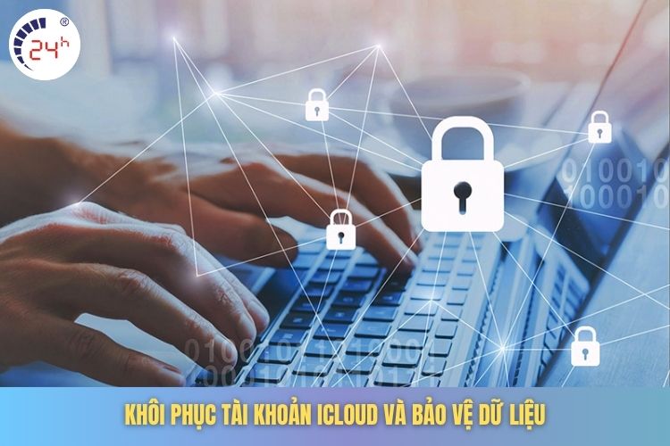 Khôi phục tài khoản iCloud và bảo vệ dữ liệu