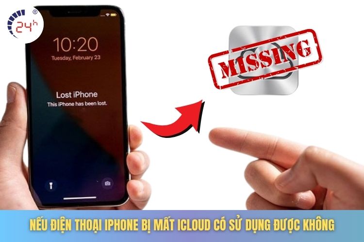 Nếu điện thoại iPhone bị mất iCloud có sử dụng được không