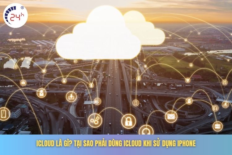 iCloud là gì? Tại sao phải dùng iCloud khi sử dụng iPhone