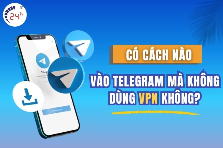 Có cách nào vào Telegram mà không dùng VPN không
