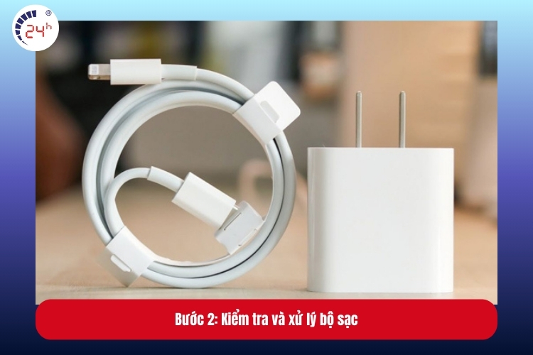 Bước 2: Kiểm tra và xử lý bộ sạc