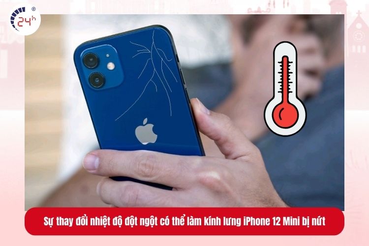 Sự thay đổi nhiệt độ đột ngột có thể làm kính lưng iPhone 12 Mini bị nứt