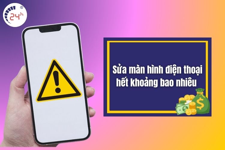 Sửa màn hình điện thoại hết khoảng bao nhiêu