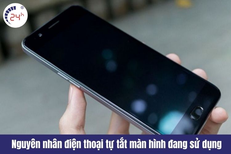 Nguyên nhân điện thoại tự động tắt màn hình