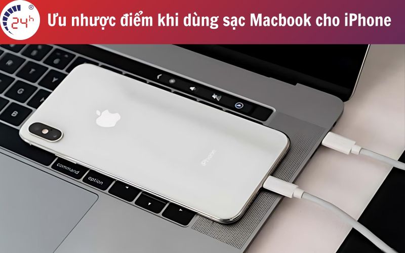 Uu nhuoc diem khi dung sac Macbook cho iPhone