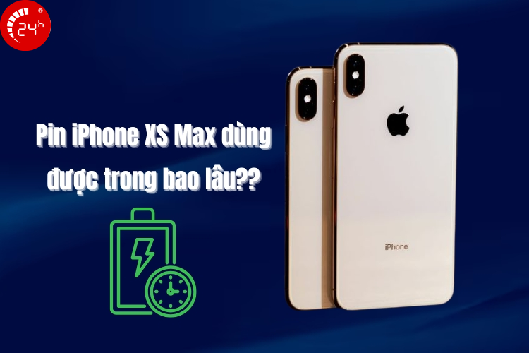 Pin iPhone XS Max dùng được trong bao lâu