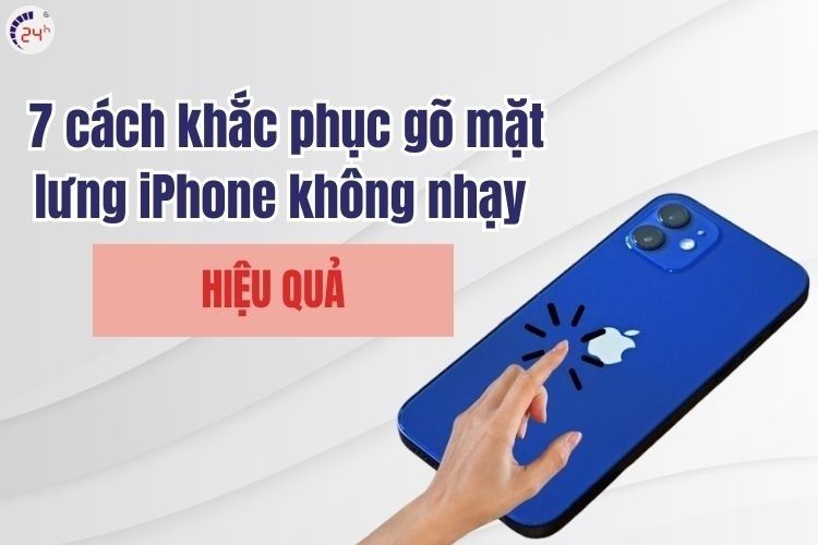 7 cách khắc phục tình trạng Back Tap không hoạt động