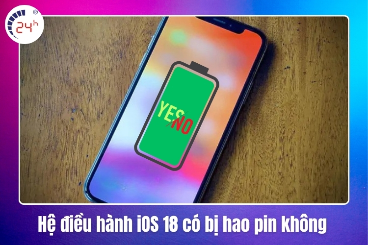 Hệ điều hành iOS 18 có bị hao pin không