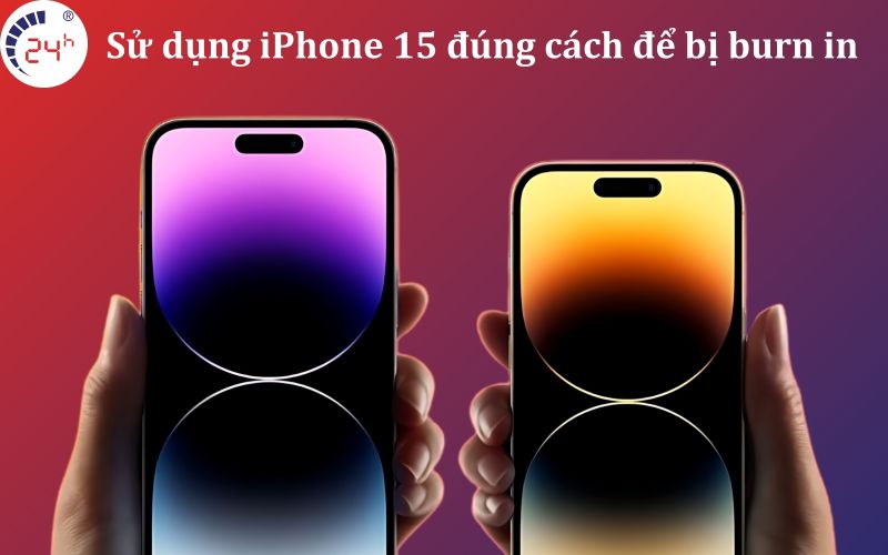 Su dung dung cach de tranh man hinh iPhone 15 bi burn in 