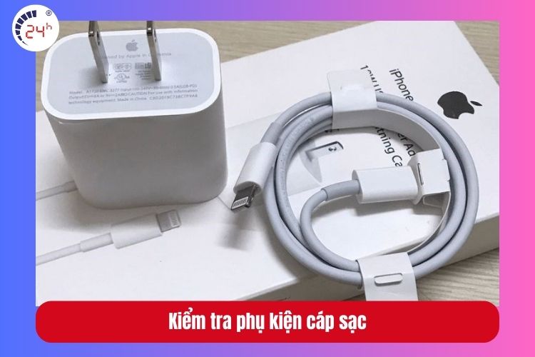Kiểm tra phụ kiện cáp sạc nếu 2 cách trên vẫn chưa khắc phục