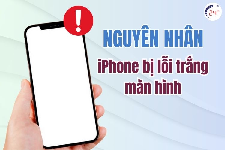 Nguyên nhân iPhone bị lỗi trắng màn hình