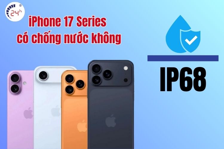 iPhone 17 Series đều đạt chuẩn chống nước, chống bụi IP68