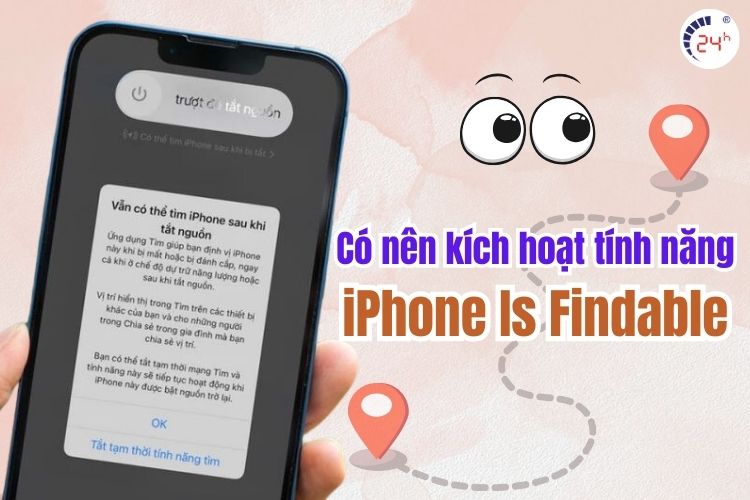 Có nên kích hoạt iPhone is Findable