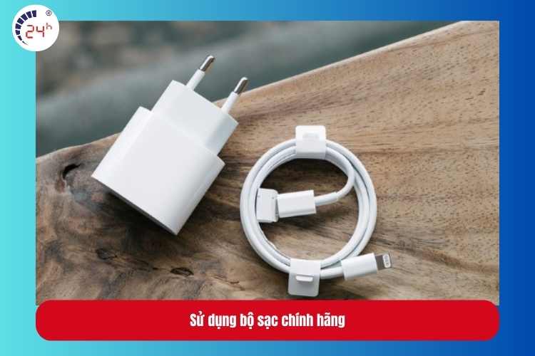 Sử dụng bộ sạc chính hãng