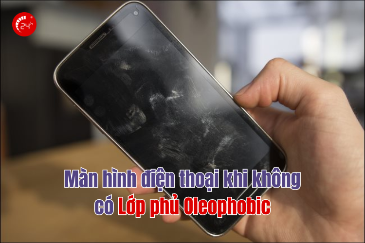 màn hình điện thoại không có lớp phủ oleophobic