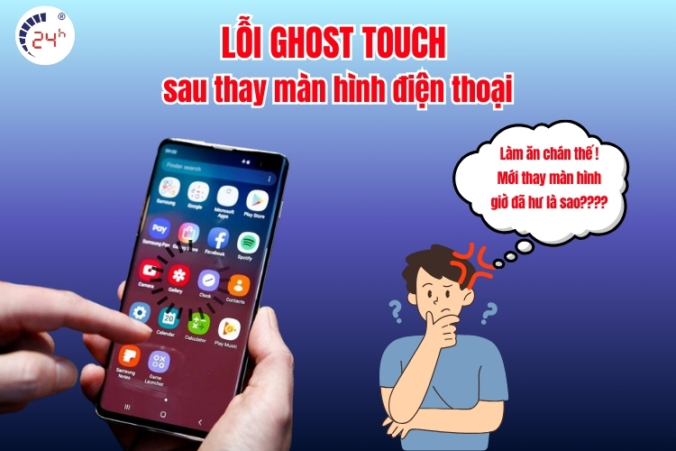 Khắc phục lỗi ghost touch sau thay màn hình điện thoại HIỆU QUẢ