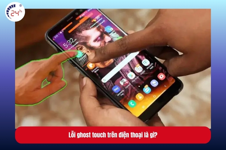 Lỗi ghost touch trên điện thoại là gì