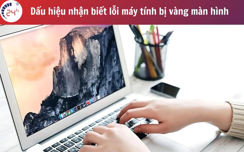 Biểu hiện màn hình bị vàng gốc