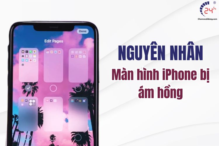 Nguyên nhân màn hình iPhone bị ám hồng