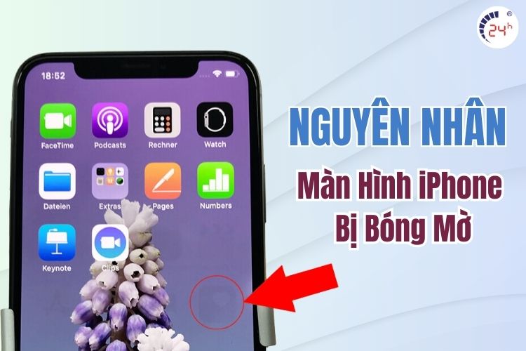 Nguyên nhân màn hình iPhone bị bóng mờ