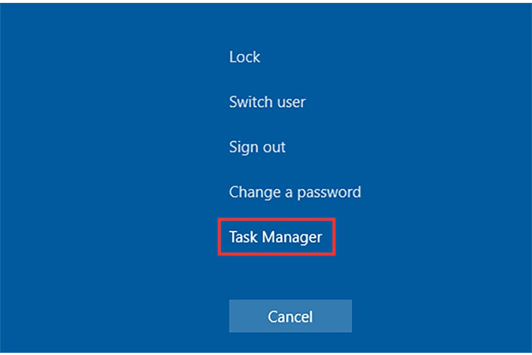 Nhấn tổ hợp phím Ctrl + Alt + Delete sau đó chọn Task Manager.