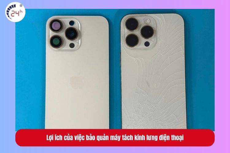 Lợi ích của việc bảo quản máy tách kính lưng điện thoại