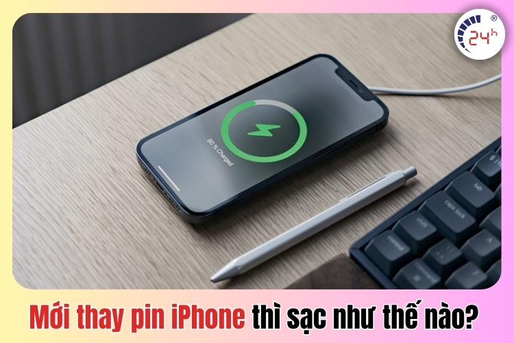 Mới thay pin iPhone thì sạc như thế nào đúng nhất 