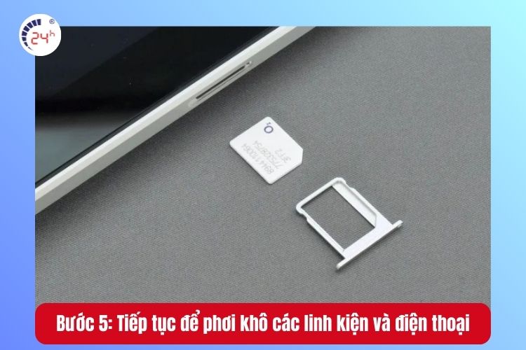Bước 5: Tiếp tục để phơi khô các linh kiện và điện thoại -> Lắp lại và sử dụng khi hết thông báo ẩm