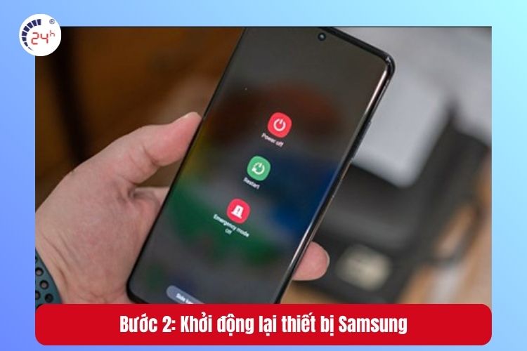 Bước 2: Khởi động lại thiết bị Samsung ( để máy nhận diện lại tính năng sạc)