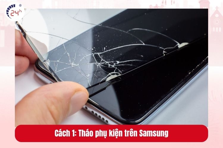 Tháo phụ kiện trên Samsung