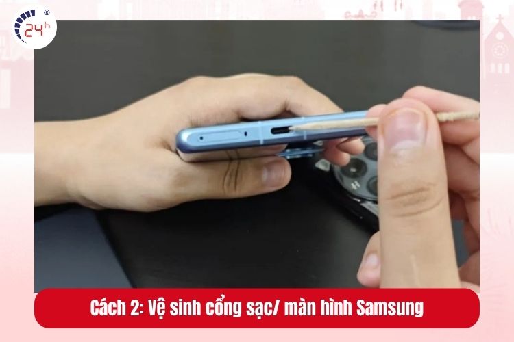 Vệ sinh cổng sạc/ màn hình Samsung