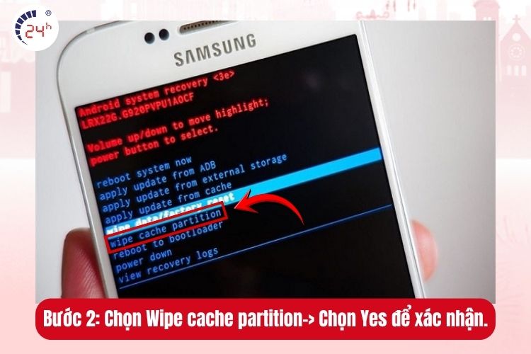 Bước 3: Chọn Wipe cache partition-> Chọn Yes để xác nhận.