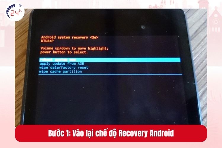 Bước 1: Vào lại chế độ Recovery Android