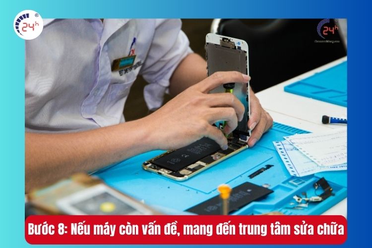 Bước 8: Nếu máy vẫn có vấn đề, hãy mang đến trung tâm sửa chữa chuyên nghiệp