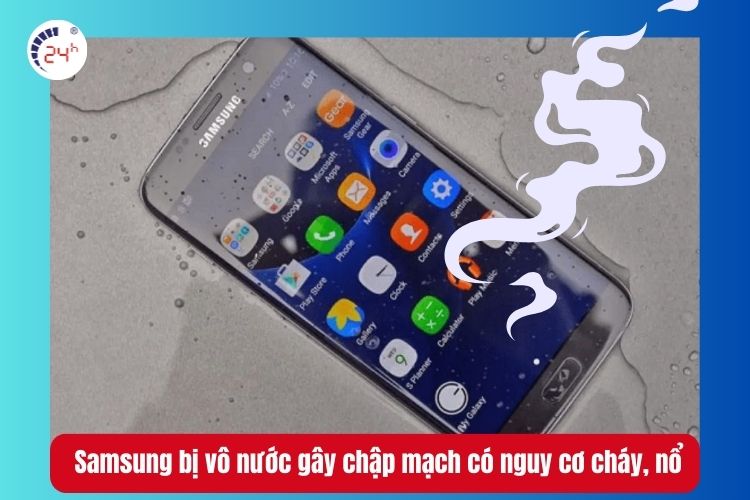  Samsung bị vô nước gây chập mạch có nguy cơ cháy, nổ