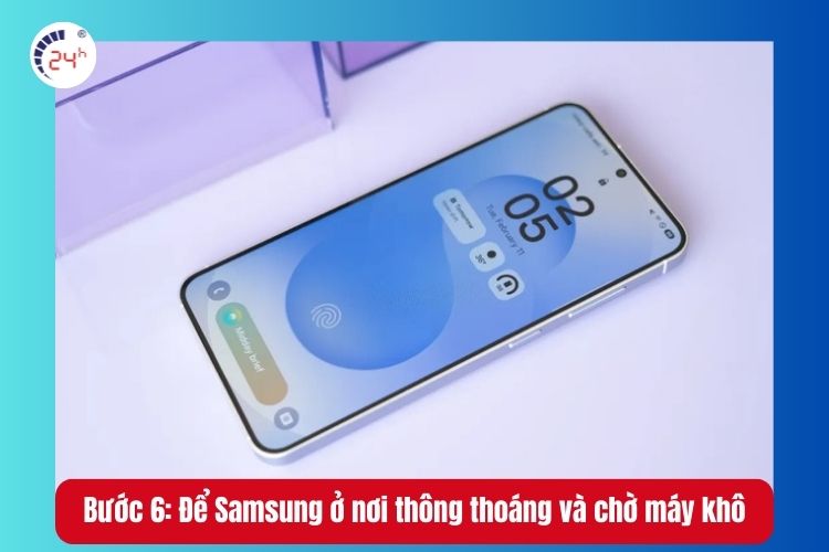 Bước 6: Để Samsung ở nơi thông thoáng và chờ máy khô