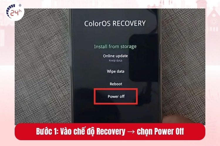Bước 1: Vào chế độ Recovery -> chọn Power Off để tắt máy tạm thời