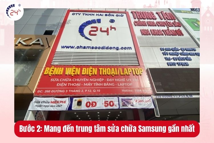 Bước 2: Mang đến trung tâm sửa chữa Samsung gần nhất để kiểm tra và sửa chữa